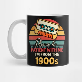 Please Be Patient With Me I'M From The 1900S Mug